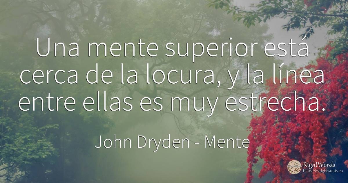 Una mente superior está cerca de la locura, y la línea... - John Dryden, cita sobre mente