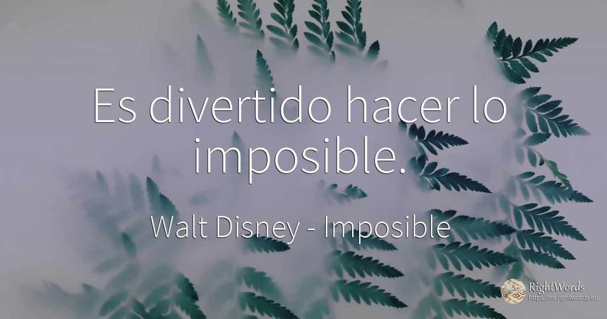 Es divertido hacer lo imposible. - Walt Disney, cita sobre imposible