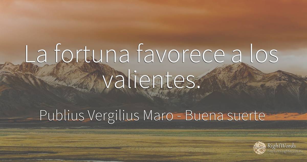 La fortuna favorece a los valientes. - Publius Vergilius Maro (Virgil/Vergil), cita sobre buena suerte