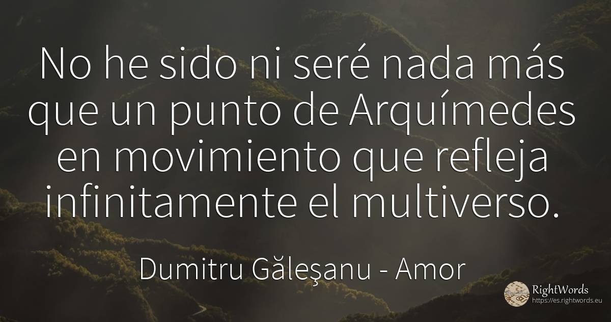 No he sido ni seré nada más que un movedizo punto de... - Dumitru Găleşanu, cita sobre amor