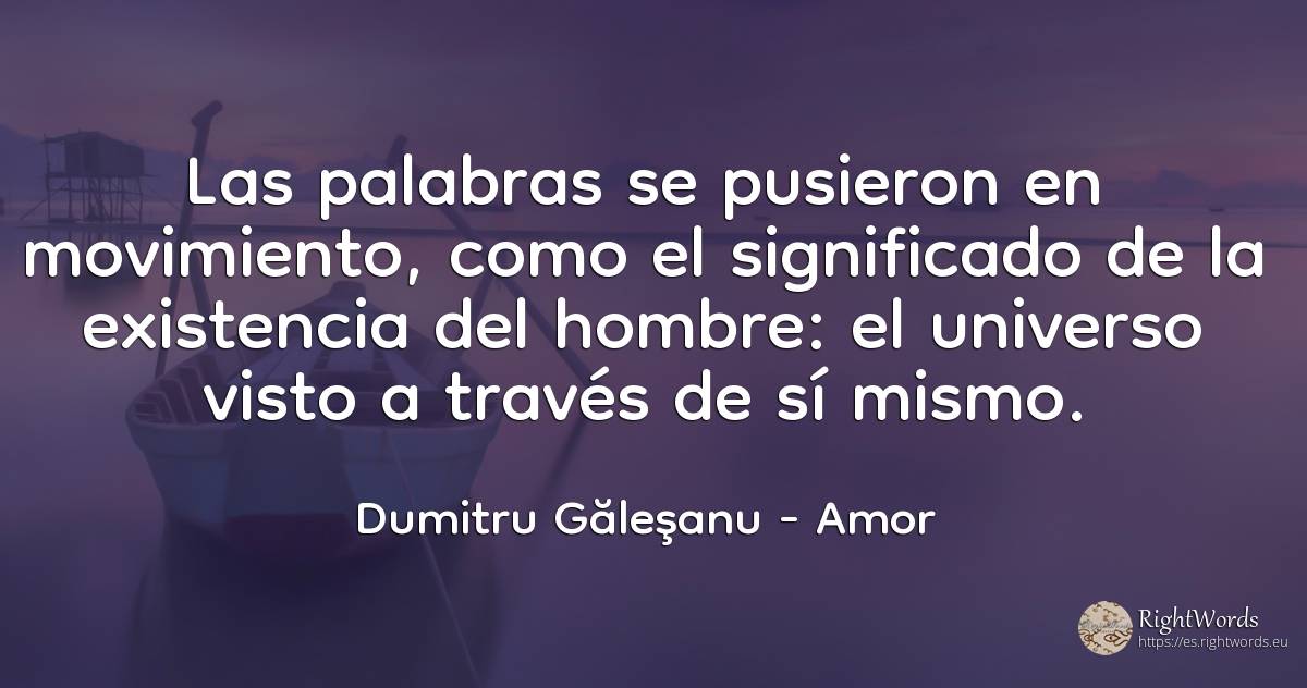 Las palabras se pusieron en movimiento, como el... - Dumitru Găleşanu, cita sobre amor