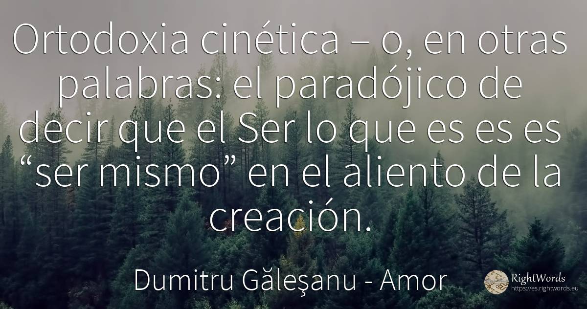 Ortodoxia cinética – o, en otras palabras: el paradójico... - Dumitru Găleşanu, cita sobre amor