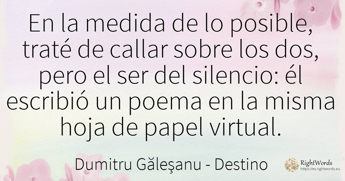 En la medida de lo posible, traté de callar sobre los... - Dumitru Găleşanu, cita sobre destino