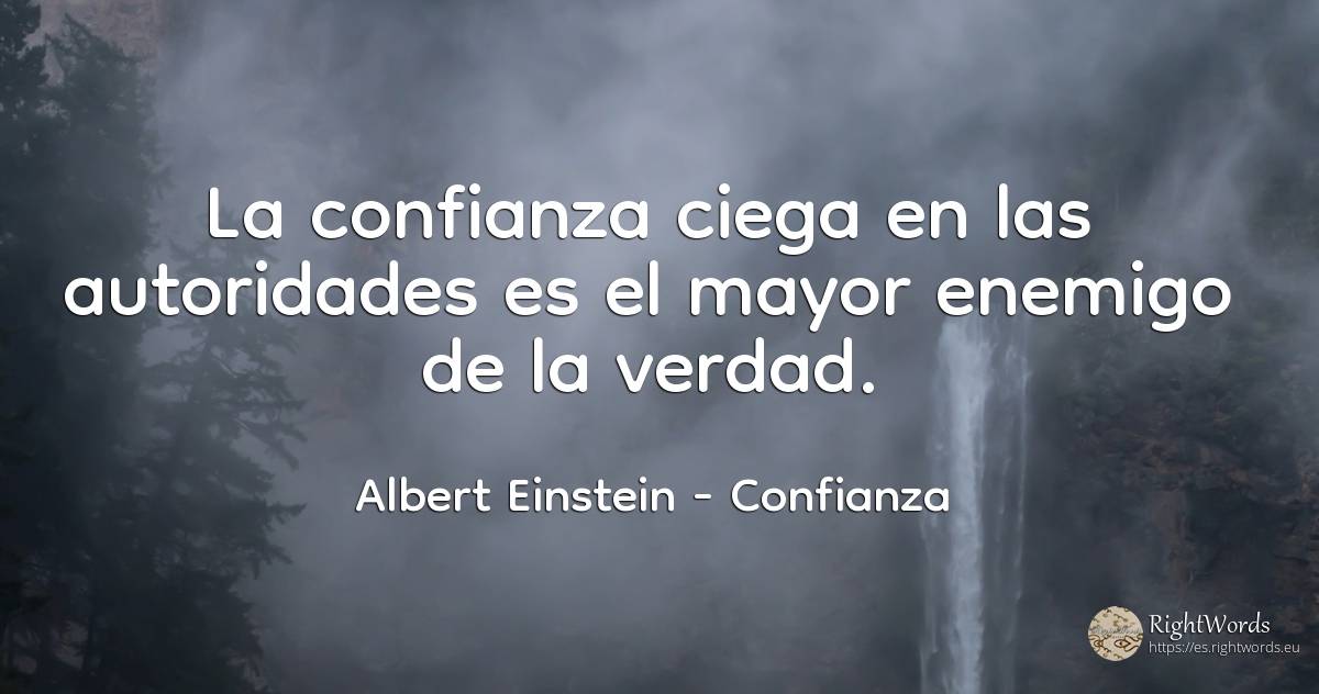 La confianza ciega en las autoridades es el mayor enemigo... - Albert Einstein, cita sobre confianza