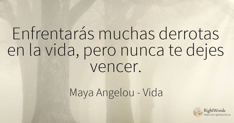 Enfrentarás muchas derrotas en la vida, pero nunca te... - Maya Angelou, cita sobre vida