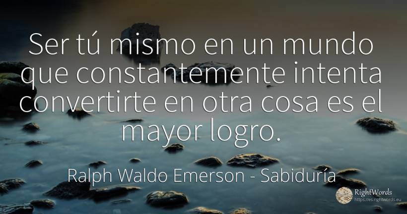 Ser tú mismo en un mundo que constantemente intenta... - Ralph Waldo Emerson, cita sobre sabiduría, mundo, cosas