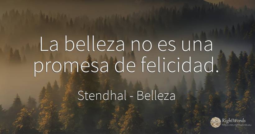 La belleza no es una promesa de felicidad. - Stendhal, cita sobre belleza