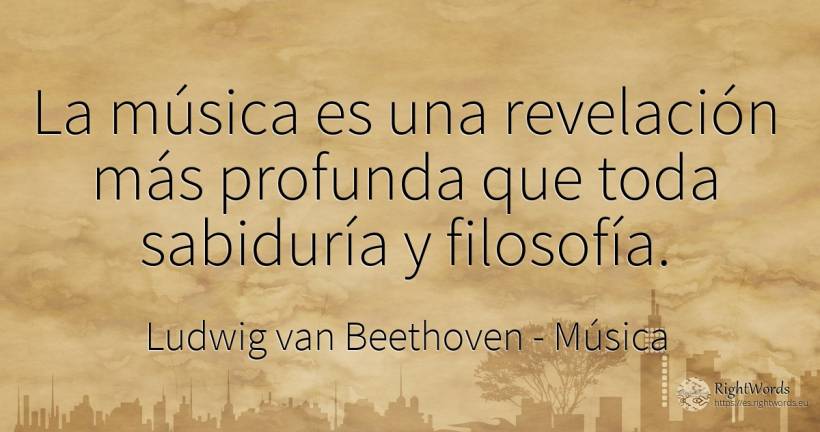 La música es una revelación más profunda que toda... - Ludwig van Beethoven, cita sobre música