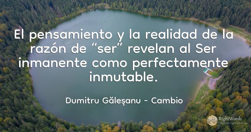 El pensamiento y la realidad de la razón de revelan al... - Dumitru Găleşanu, cita sobre cambio