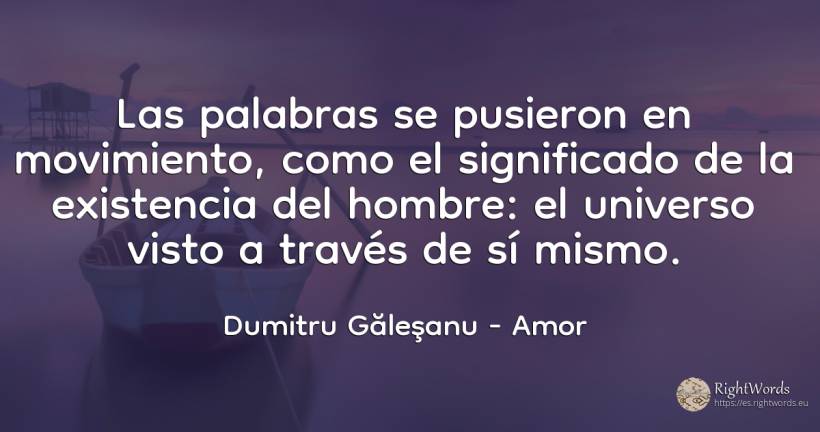 Las palabras se pusieron en movimiento, como el... - Dumitru Găleşanu, cita sobre amor