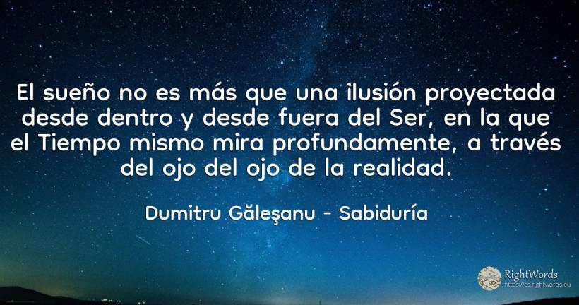 El sueño no es más que una ilusión proyectada desde... - Dumitru Găleşanu, cita sobre sabiduría