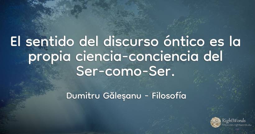 El sentido del discurso óntico es la propia... - Dumitru Găleşanu, cita sobre filosofía