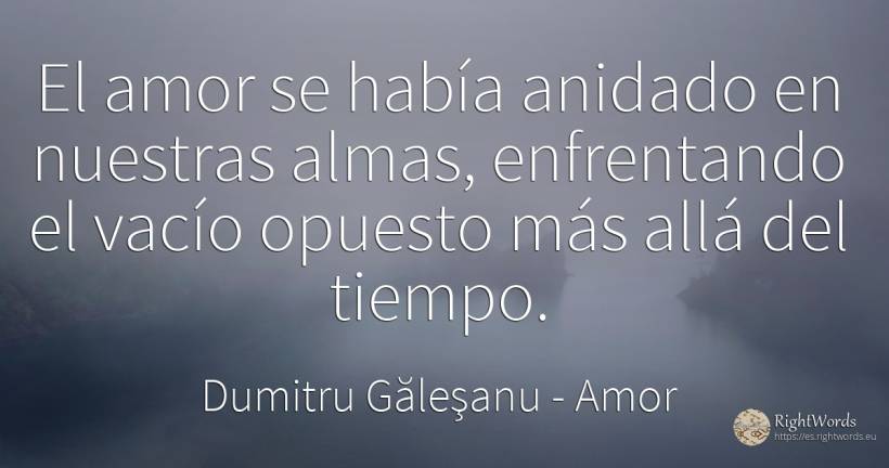 El amor se había anidado en nuestras almas, enfrentando... - Dumitru Găleşanu, cita sobre amor