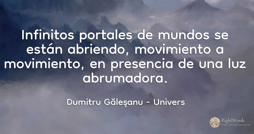 Infinitos portales de mundos se están abriendo, ... - Dumitru Găleşanu, cita sobre univers