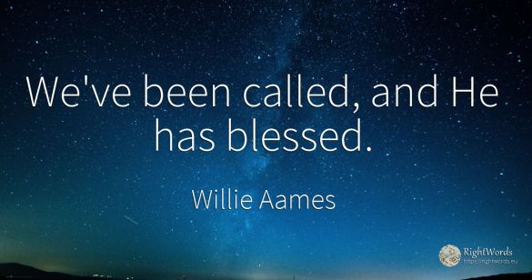We've been called, and He has blessed.
