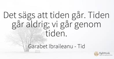 Det sägs att tiden går. Tiden går aldrig; vi går genom...