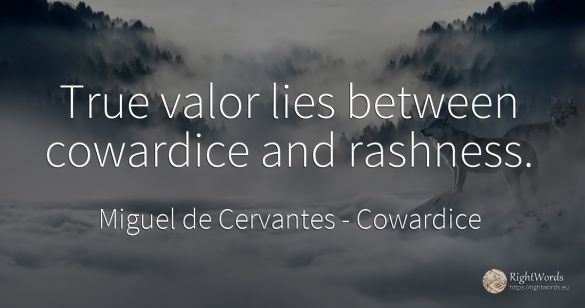 True valor lies between cowardice and rashness.